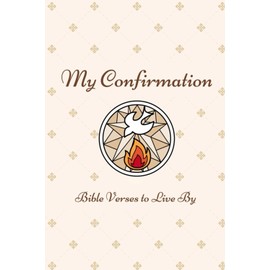 MY CONFIRMATION: BIBLE VERSES TO LIVE BY: POCKET SIZE | 4 x 6 inch book | 54 pages | based on the Bible, New Revised Standard Version Catholic Edition