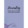 Journaling for Self-Care: Journaling for Self-Care for Holistic Wellness
