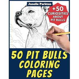 50 Pit Bulls Coloring Pages Book for Kids and Adults: +50 Amazing Facts about Pit Bulls. Coloring Book for Children and Grown-Ups. Color and Learn with Janelle - Animals - Vol. 208