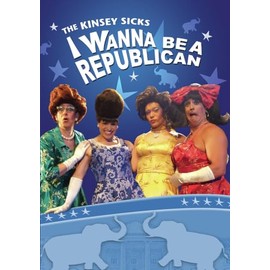 KINSEY SICKS I WANNA BE A REPUBLICAN
