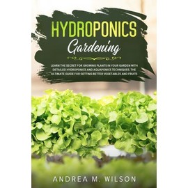 Hydroponics Gardening: Learn The Secret For Growing Plants In Your Garden W...