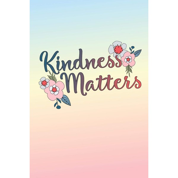 Kindness Matters: 6 x 9 Blank College Ruled Notebook -