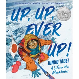Up, Up, Ever Up! Junko Tabei: A Life in the Mountains: From the NYT Bestselling Author of Nothing to See Here