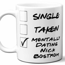 Funny Nick Bostrom Gift Mug For Philosophy Student, Professor, Teacher, Doctor, Major, Graduate. Men, Women. Single Taken Mentally Dating. 11 Ounces.