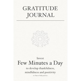 Gratitude Journal: Invest few minutes a day to develop thankfulness, mindfulness and positivity