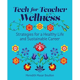 Tech for Teacher Wellness: Strategies for a Healthy Life and Sustainable Career