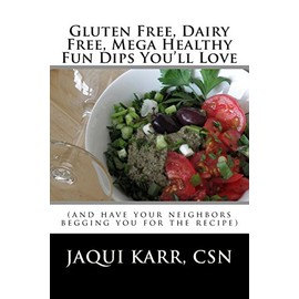 Gluten Free, Dairy Free, Mega Healthy Fun Dips You'll Love: (and have your neighbors begging you for the recipe)