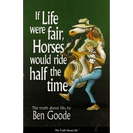 If Life Were Fair, Horses Would Ride Half the Time (Truth about Life Humor Books)