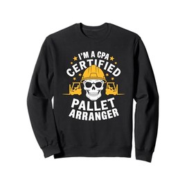 Forklifter Operator, I'M A Cpa Certified Pallet Arranger Sweatshirt