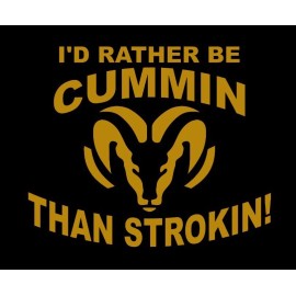 Egl Gold I'd Rather be Cummin than Strokin  decal sticker Cummins Powerstroke 6”