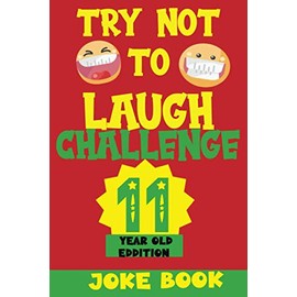TRY NOT TO LAUGH CHALLENGE 11 YEAR OLD EDITION: A Fun and Interactive Joke Book Game For kids - Silly, Puns and More For Boys and Girls.