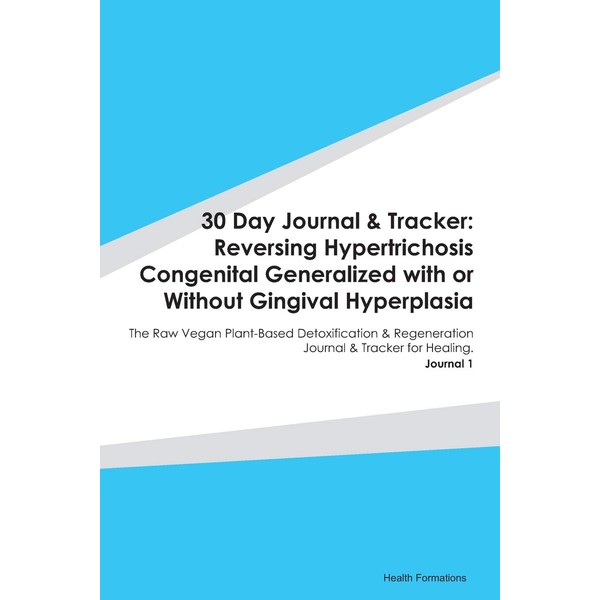 30 Day Journal & Tracker: Reversing Hypertrichosis Congenital Generalized with