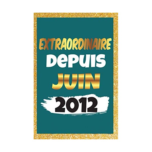 Extraordinaire depuis Juin 2012: Journal, cahier d'écriture 120 pages 6x9