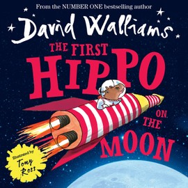 The First Hippo On The Moon: A funny space adventure for children, from number-one bestselling author David Walliams!