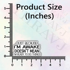 Just Because I'm Awake Donot Mean I'm Ready to Do Things Funny Quotes Calcomanía de vinilo para portátiles, botellas de agua, teléfonos, vasos, cuadernos, coches, tazas, tamaño 3 x 1.6 pulgadas