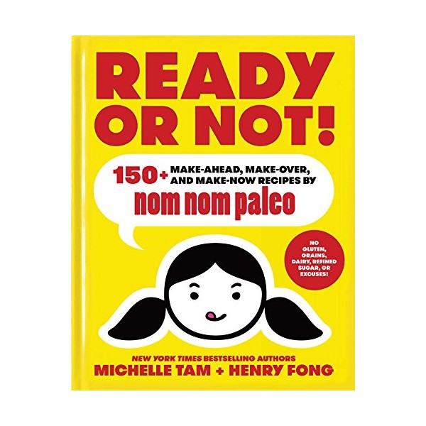Ready or Not!: 150+ Make-Ahead, Make-Over, and Make-Now Recipes by
