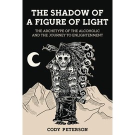 The Shadow of a Figure of Light: the Archetype of the Alcoholic and the Journey to Enlightenment