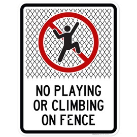 No Playing Or Climbing On Fence Sign, 18x24 Inches, Rust Free .063 Aluminum, Fade Resistant, Made in USA by My Sign Center