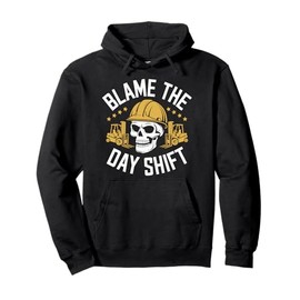 Forklifter Forklift Truck Operator, Blame The Day Shift Pullover Hoodie
