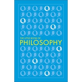 Big Ideas The Little Book Of Philosophy (DK Little Book of)
