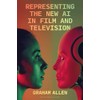 Representing the New AI in Film and Television (Bloomsbury Studies