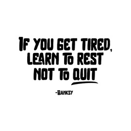 Vinyl Wall Art Decal - If You Get Tired Learn to Rest Not to Quit - Banksy - 14" x 22" - Positive Mind Change Motivational Quote Sticker for Home School Office Clasroom Decor