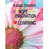 A Good Teacher Inspires Hope Ignites The Imagination And Instills
