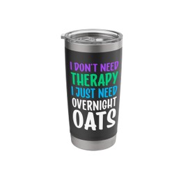 Overnight Oats Funny Overnight Oats for Men and Women Stainless Steel Insulated Tumbler