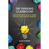 The Thinking Classroom: Supporting Educators to Embed Critical and Creative