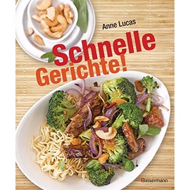 Schnelle Gerichte!: 140 Rezepte - von Pasta, Pizza und Polenta bis Sandwich, Salat und Schnitzel -
