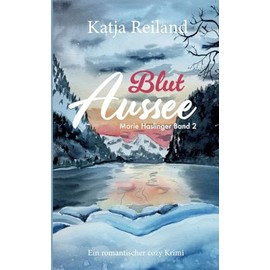 Blut Aussee: Cosy Krimi (deutsch) Regionalkrimi aus dem österreichischen Salzkammergut (Marie Haslinger Band 2)
