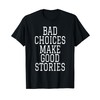 Bad Choices Make Good Stories T-Shirt