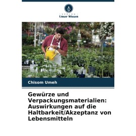 Gewürze und Verpackungsmaterialien: Auswirkungen auf die Haltbarkeit/Akzeptanz von Lebensmitteln