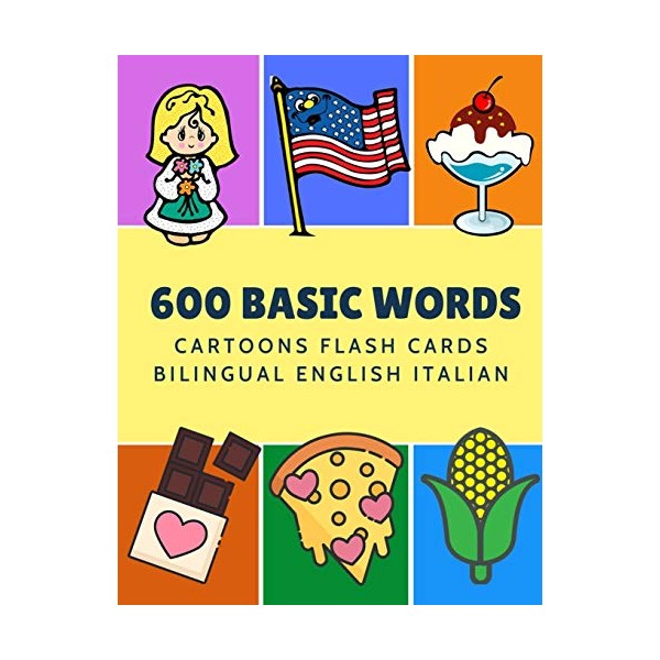 600 Basic Words Cartoons Flash Cards Bilingual English Italian: Easy