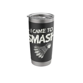 I Came To Smash Shuttlecock Badminton Player Stainless Steel Insulated Tumbler
