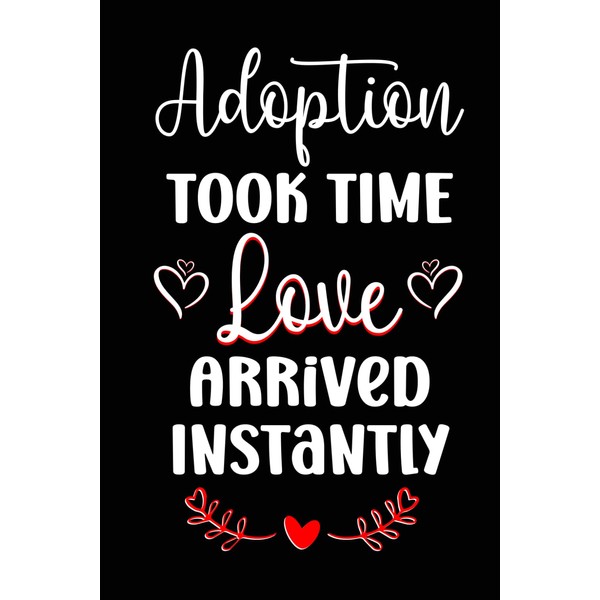 Adoption took time love arrived instantly: Notebook Journal for adoptive