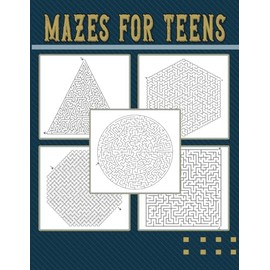 Mazes For Teens: Get Ready to Explore Mind-Bending, Engaging, and Challenging Labyrinths Designed for Teenagers & Adults. Perfect Christmas Gift for Teenagers