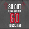 Shirtracer - 60th Birthday - So gut kann man mit