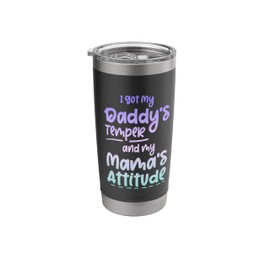 I Got My Daddy's Temper And My Mama's Attitude ------- Stainless Steel Insulated Tumbler