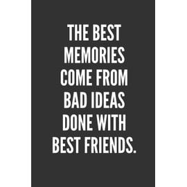 The Best Memories Come From Bad Ideas Done With Best Friends.: Best Friends Gifts Journal Notebook Quality Bound Cover 110 Lined Pages