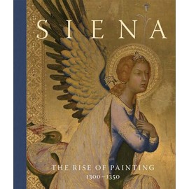 Siena: The Rise of Painting, 1300–1350