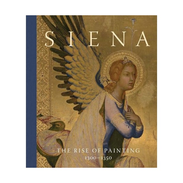 Siena: The Rise of Painting, 1300–1350