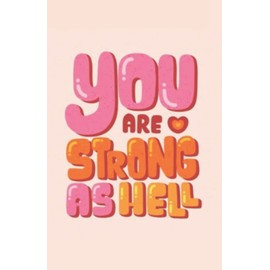 You Are Strong As Hell Inspirational Quote Notebook Cute gift for Women and Girls: 5.06 x 7.81 Size120 Pages Journal, Notebook, Diary, Composition Book Career Plan