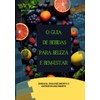 O Guia De Bebidas Para Beleza e Bem-Estar: Energia,
