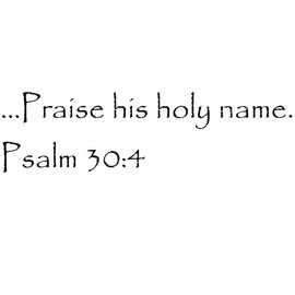 Tapestry Of Truth - Psalm 30:4 - TOT12124 - Wall and Home Scripture, Lettering, Quotes, Images, Stickers, Decals, Art, and More! - …Praise his holy Name. Psalm 30:4