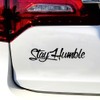 Stay Humble Sticker Vinyl Decal Funny Car Window Bumper Laptop