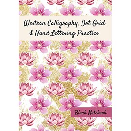 Western Calligraphy, Dot Grid & Hand Lettering Practice Blank Notebook: Modern Calligraphy Paper, Dot Grid Paper & Alphabet Practice Sheets for Beginners
