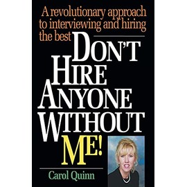 Don't Hire Anyone Without Me!: A revolutionary approach to interviewing and hiring the best