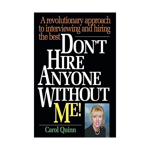 Don't Hire Anyone Without Me!: A revolutionary approach to interviewing