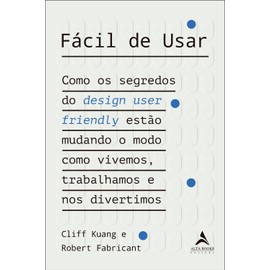 Facil de usar. Como os segredos do design user friendly estao mudando o modo como vivemos trabalhamos e nos divertimos (Em Portugues do Brasil)